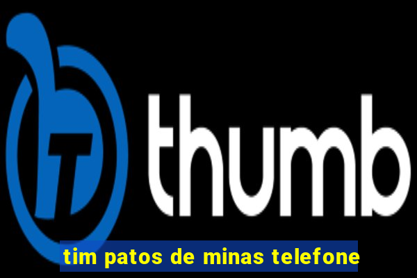 tim patos de minas telefone